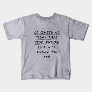 Do Something Today That Your Future Self Will Thank You For Kids T-Shirt